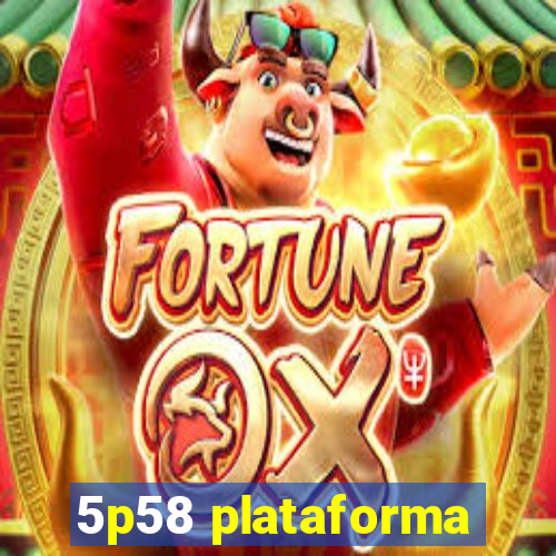 5p58 plataforma