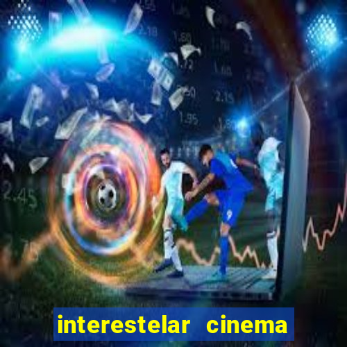 interestelar cinema 2024 cinemark