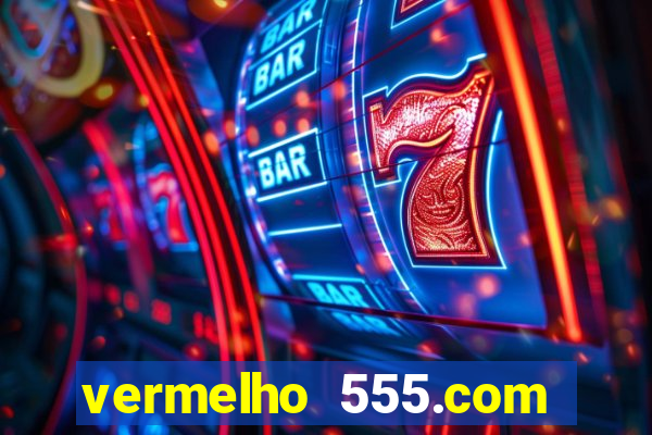 vermelho 555.com paga mesmo