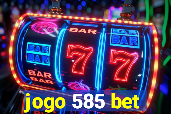 jogo 585 bet