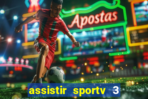 assistir sportv 3 ao vivo
