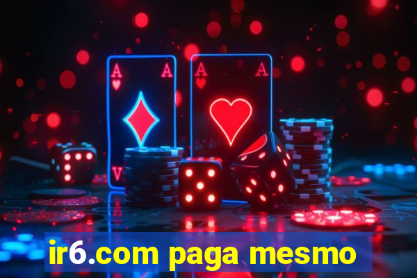 ir6.com paga mesmo