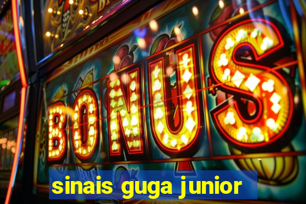 sinais guga junior