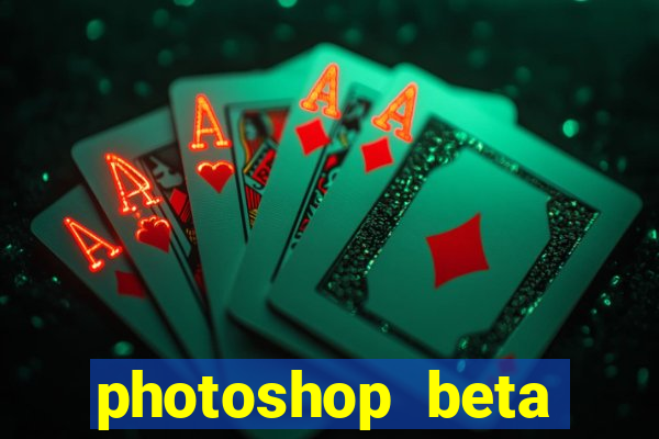 photoshop beta download crackeado