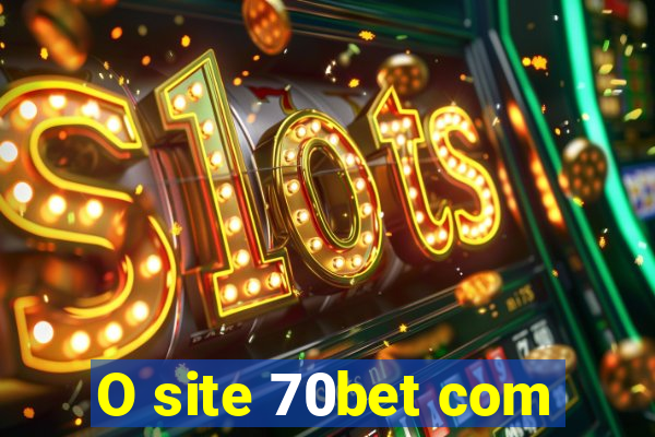 O site 70bet com