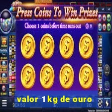 valor 1 kg de ouro
