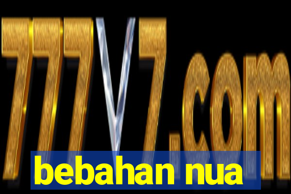 bebahan nua