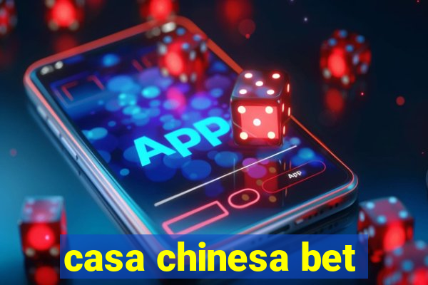casa chinesa bet