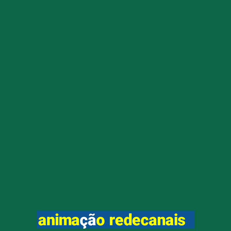 animaÃ§Ã£o redecanais