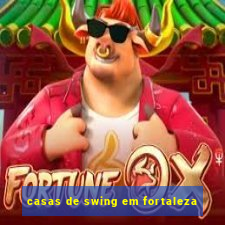 casas de swing em fortaleza