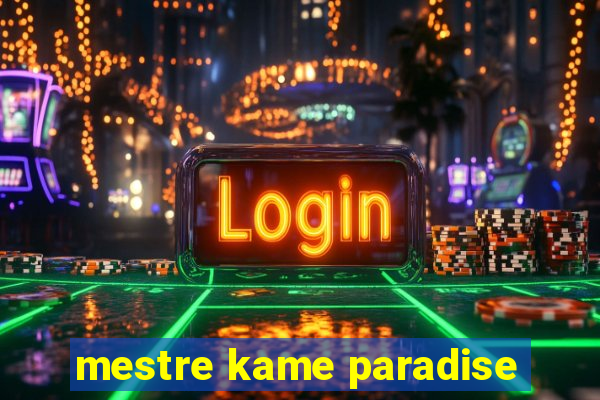 mestre kame paradise