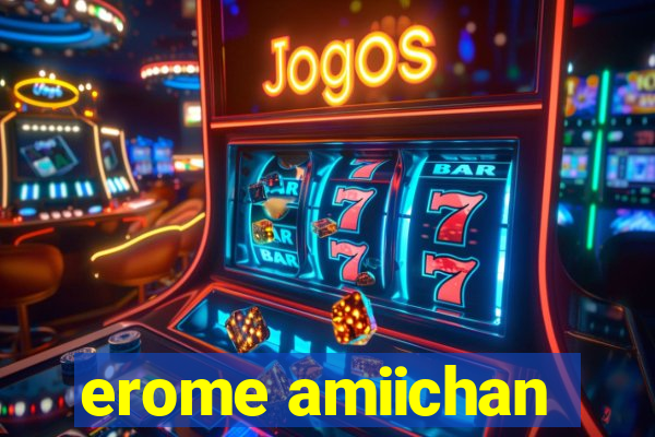 erome amiichan