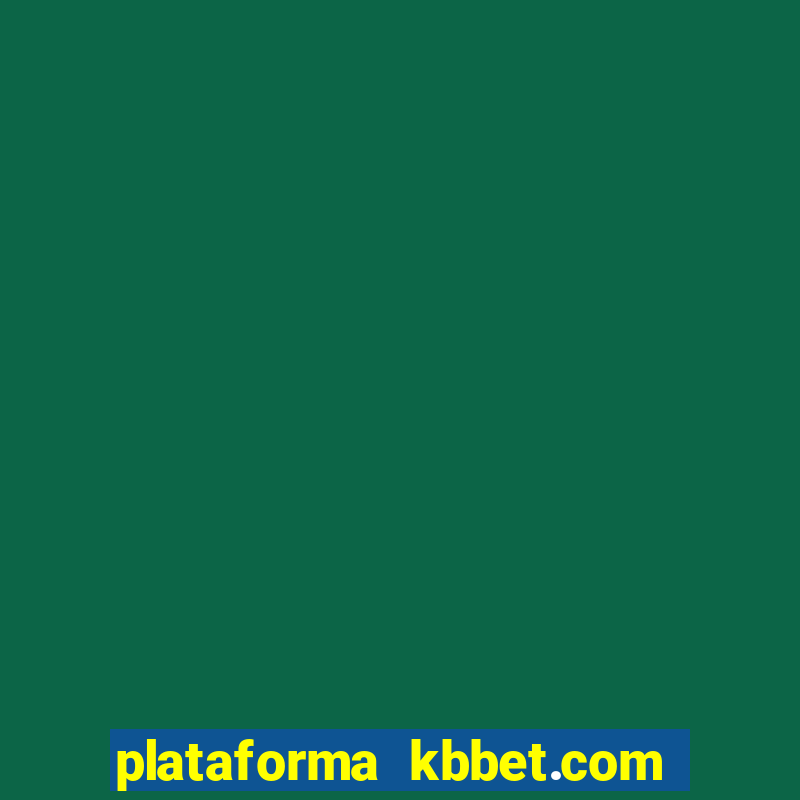 plataforma kbbet.com Ã© confiÃ¡vel