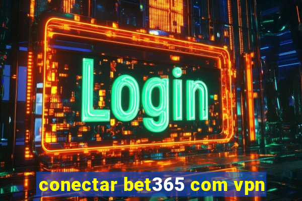 conectar bet365 com vpn