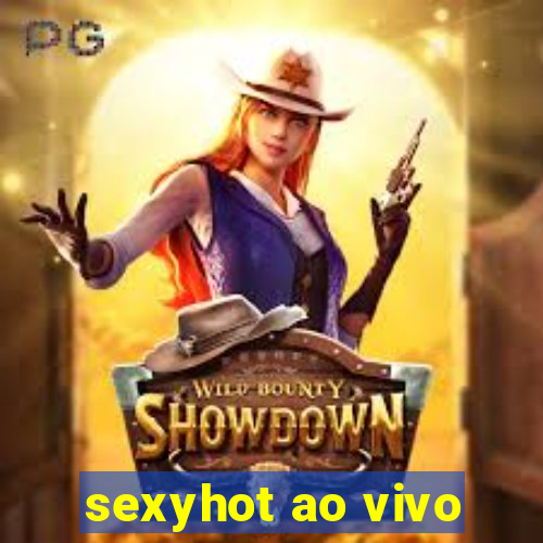 sexyhot ao vivo
