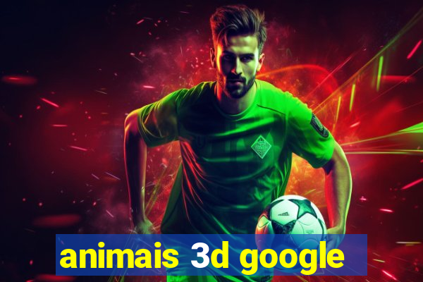 animais 3d google