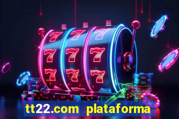 tt22.com plataforma de jogos