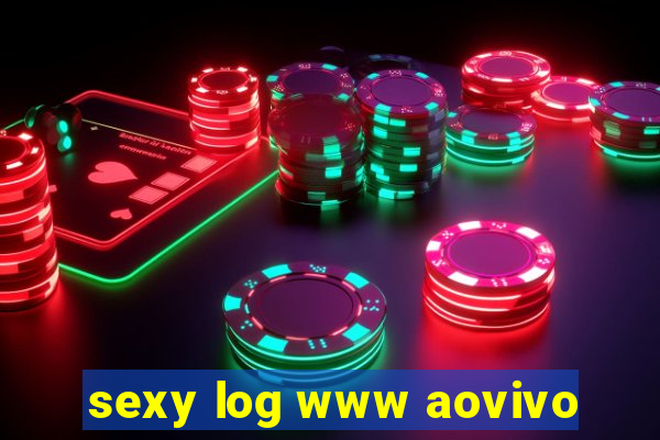 sexy log www aovivo