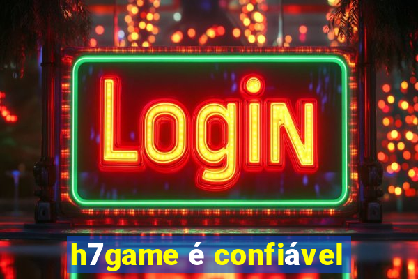 h7game Ã© confiÃ¡vel