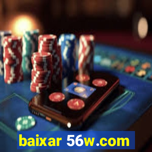 baixar 56w.com