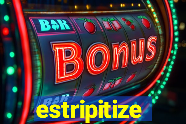 estripitize