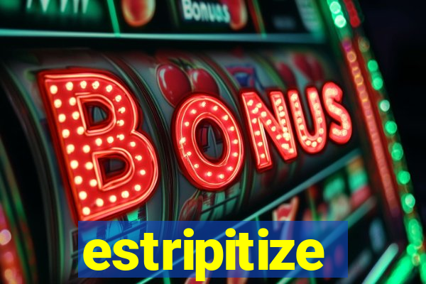 estripitize