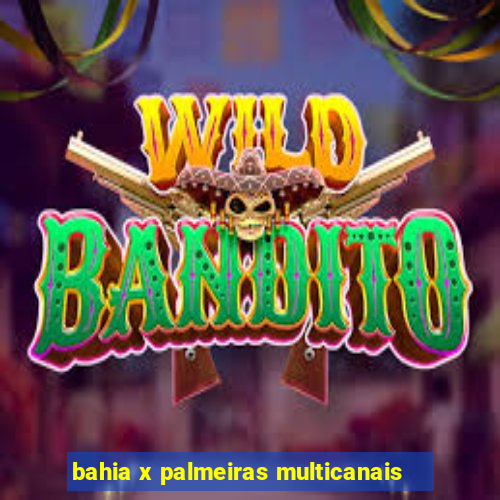 bahia x palmeiras multicanais