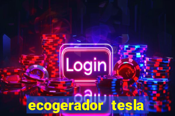 ecogerador tesla reclame aqui