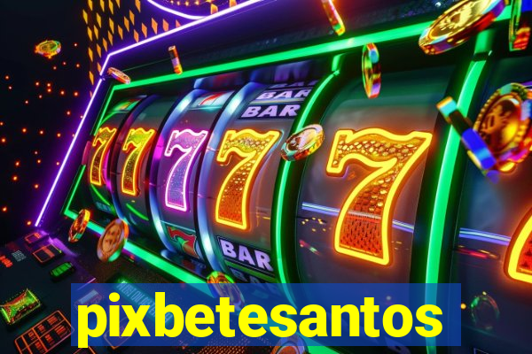 pixbetesantos