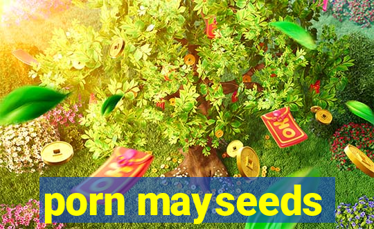 porn mayseeds