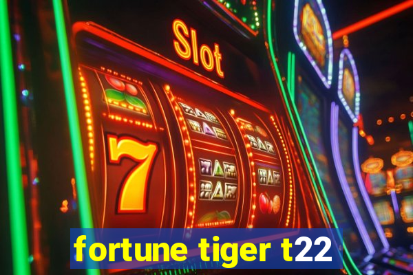 fortune tiger t22