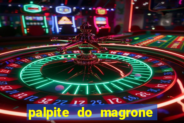 palpite do magrone para federal hoje