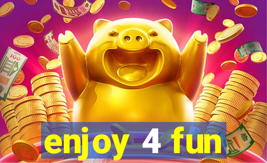 enjoy 4 fun
