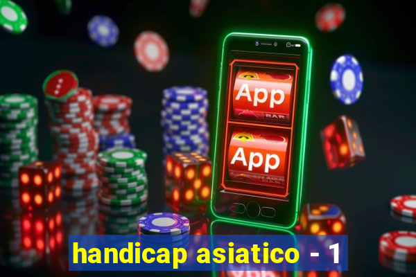handicap asiatico - 1