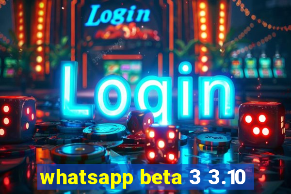 whatsapp beta 3 3.10