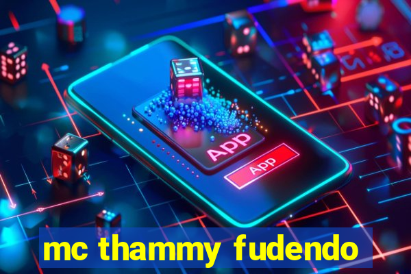 mc thammy fudendo