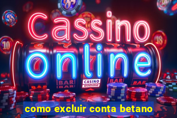 como excluir conta betano