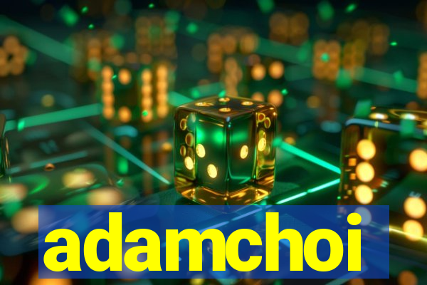 adamchoi