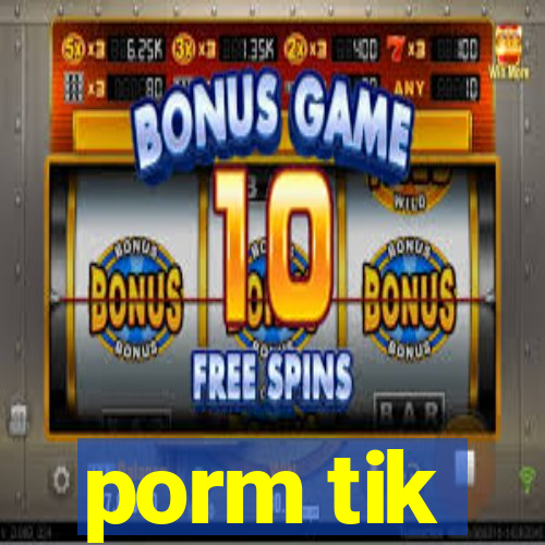porm tik