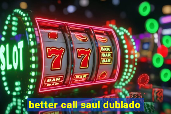 better call saul dublado