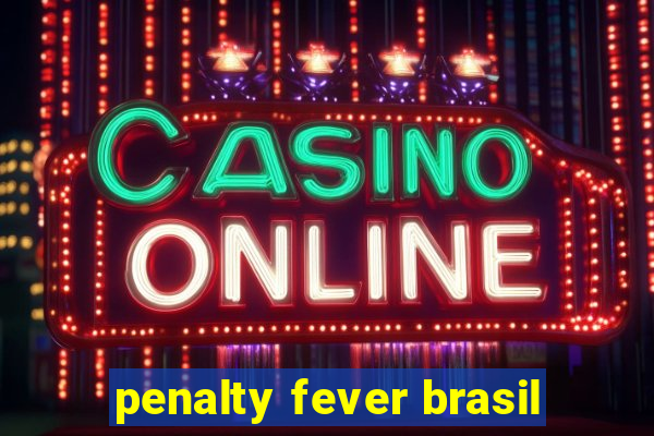 penalty fever brasil