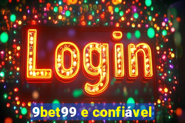 9bet99 e confiÃ¡vel
