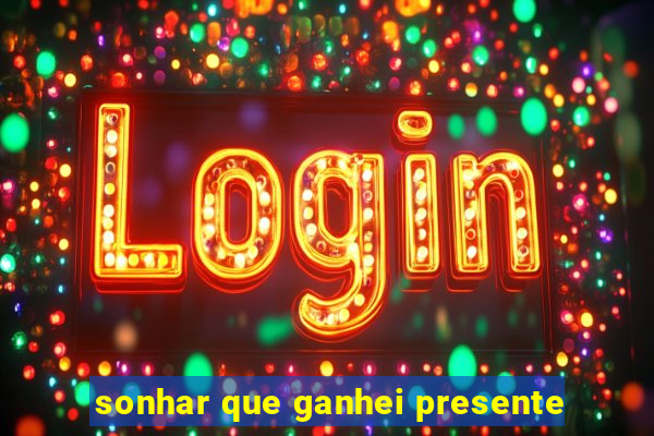 sonhar que ganhei presente