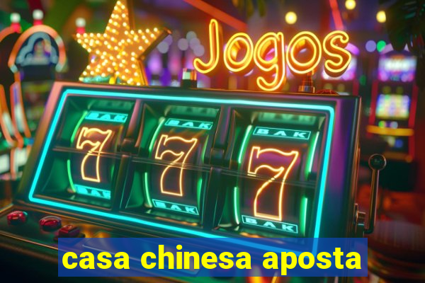 casa chinesa aposta