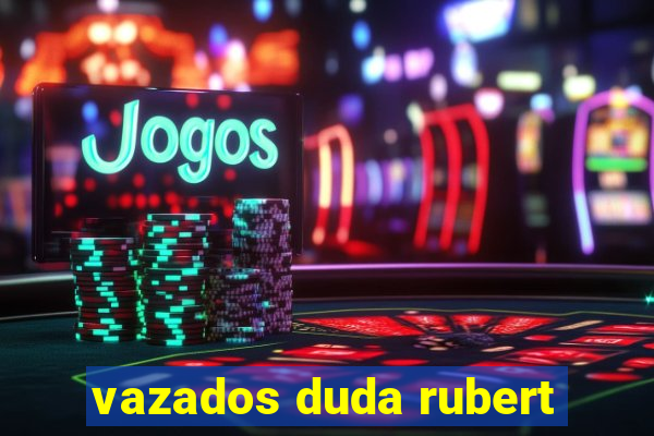 vazados duda rubert