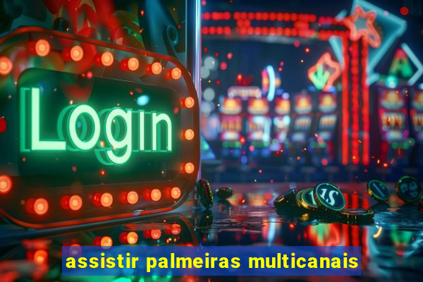 assistir palmeiras multicanais