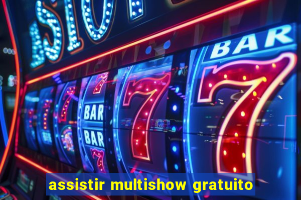 assistir multishow gratuito