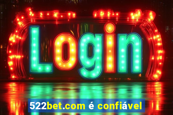 522bet.com Ã© confiÃ¡vel