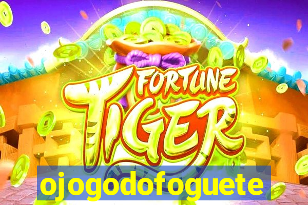 ojogodofoguete