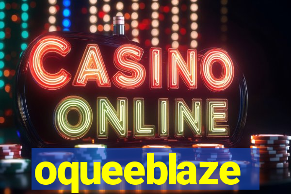 oqueeblaze